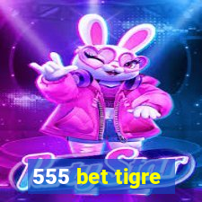 555 bet tigre